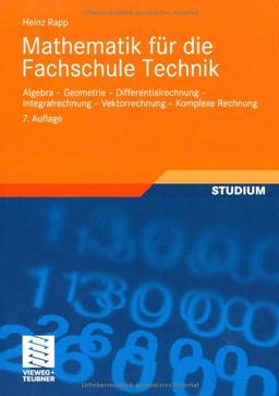 Mathematik für Die Fachschule Technik: Algebra, Geometrie, Differentialrechnung, Integralrechnung, Vektorrechnung, Komplexe Rechnung (German Edition)