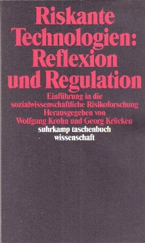 Riskante Technologien: Reflexion und Regulation. Einführung in die sozialwissenschaftliche Risikoforschung