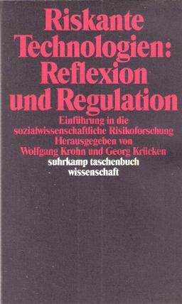 Riskante Technologien: Reflexion und Regulation. Einführung in die sozialwissenschaftliche Risikoforschung