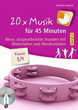 20 x Musik für 45 Minuten - Klasse 3/4 - Band 2: Neue, ausgearbeitete Stunden mit Materialien und Musikstücken