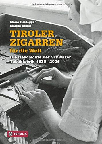 Tiroler Zigarren für die Welt: Die Geschichte der Schwazer Tabakfabrik 1830-2005. Herausgegeben und mit einem Vorwort von Günther Berghofer.