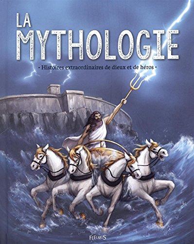 La mythologie : histoires extraordinaires de dieux et de héros