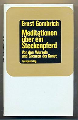 Meditationen über ein Steckenpferd. Von den Wurzeln und Grenzen der Kunst.