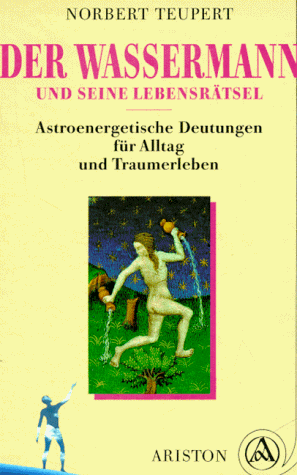 Der Wassermann und seine Lebensrätsel. Astroenergetische Deutungen für Alltag und Traumerleben