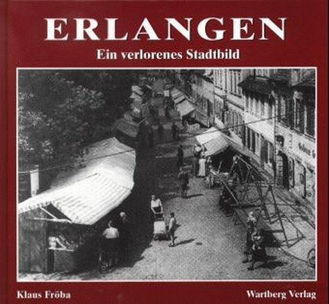 Erlangen, Ein verlorenes Stadtbild