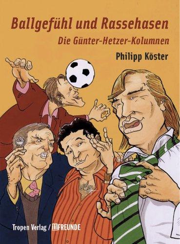 Ballgefühl und Rassehasen. Die Günter-Hetzer-Kolumnen