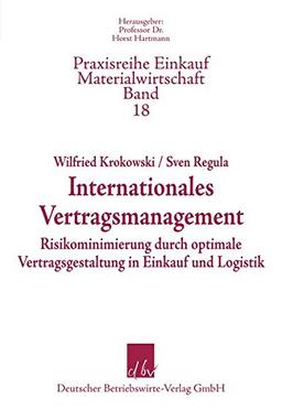 Internationales Vertragsmanagement - Risikominimierung durch optimale Vertragsgestaltung in Einkauf und Logistik (Praxisreihe Materialwirtschaft Einkauf)