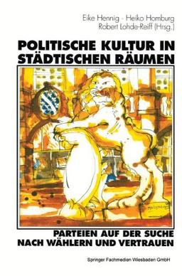 Politische Kultur in städtischen Räumen - Parteien auf der Suche nach Wählern und Vertrauen: Parteien Auf Der Suche Nach Wahlern Und Vertrauen : Eine ... Am Beispiel Der Stadt Kassel (German Edition)