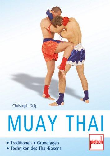 Muay Thai: Traditionen - Grundlagen - Techniken des Thai-Boxens