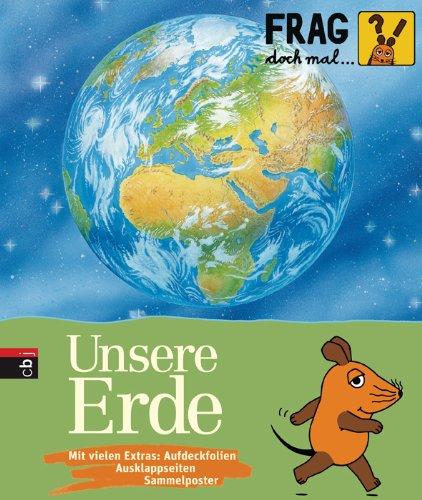 Frag doch mal ... die Maus! Unsere Erde: Mit vielen Extras: Aufdeckfolien, Ausklappseiten, Sammelposter