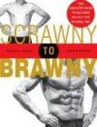 Scrawny to Brawny: The Complete Guide to Building Muscle the Natural Way