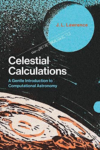 Celestial Calculations: A Gentle Introduction to Computational Astronomy (Mit Press)