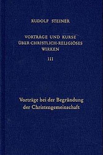 Vorträge und Kurse über christlich-religiöses Wirken, Bd.3, Vorträge bei der Begründung der Christengemeinschaft (Rudolf Steiner Gesamtausgabe)