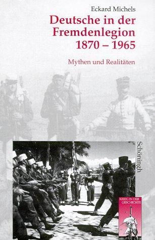 Deutsche in der Fremdenlegion 1870 - 1965. Mythen und Realitäten