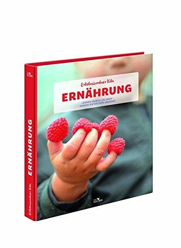 Erlebnisordner Kita Ernährung: Lernen durch Erleben - Kinder entdecken Großes