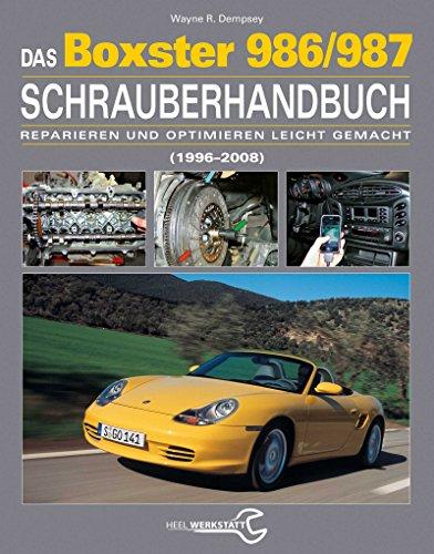 Das Porsche Boxster 986/987 Schrauberhandbuch: (1997-2008) - Reparieren und Optimieren leicht gemacht