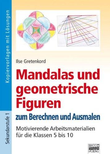 Brigg: Mathematik: Mandalas und geometrische Figuren: Zum Berechnen und Ausmalen - Motivierende Arbeitsmaterialien für die Klassen 5 bis 10. Kopiervorlagen mit Lösungen