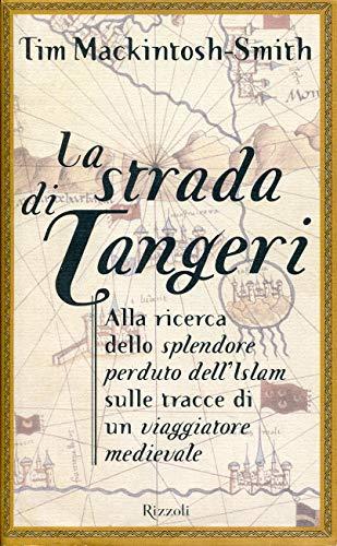 La strada di Tangeri. Alla ricerca dello splendore perduto dell'Islam sulle tracce di un navigatore medievale (Saggi stranieri)