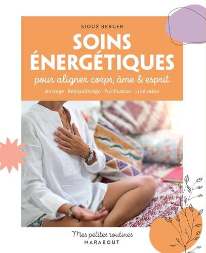 Soins énergétiques pour aligner corps, âme & esprit : ancrage, rééquilibrage, purification, libération