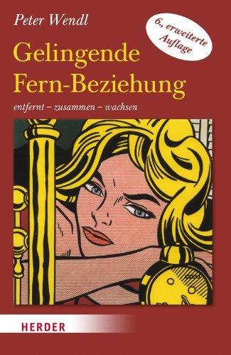 Gelingende Fern-Beziehung: Entfernt - zusammen - wachsen. Übersichten über Gefühlsentwicklungen, ausführliche Tipps und Regeln, ein ... für die Beziehung auf Distanz