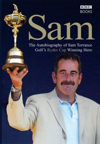 Sam  The Autobiography Of Sam Torrance