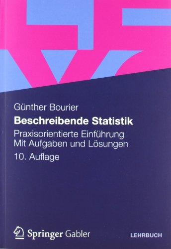 Beschreibende Statistik: Praxisorientierte Einführung - Mit Aufgaben und Lösungen