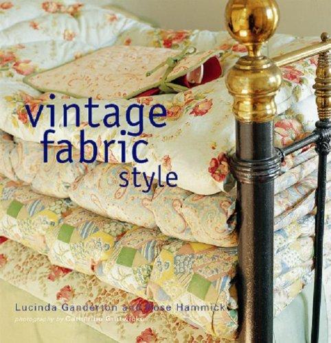 Vintage Fabric Style: Inspirational Ideas For Using Antique and Retro Fabrics in Your Home