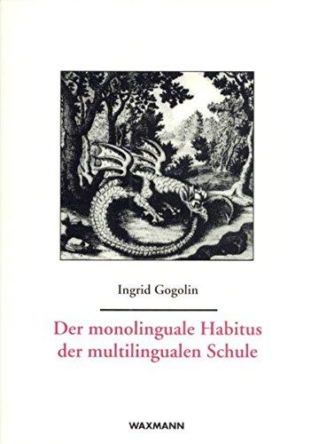 Der monolinguale Habitus der multilingualen Schule (Internationale Hochschulschriften)