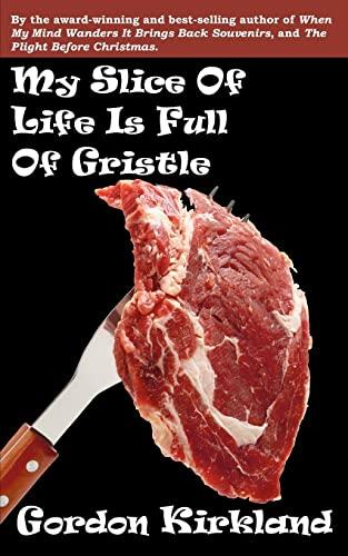 My Slice Of Life Is Full Of Gristle