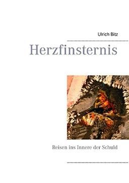 Herzfinsternis: Reisen ins Innere der Schuld