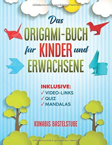 Das Origami-Buch für Kinder und Erwachsene: Origami-Faltanleitungen Schritt für Schritt erklärt. Mit Links zu Videoanleitungen, Quiz und 15 tollen Mandalas