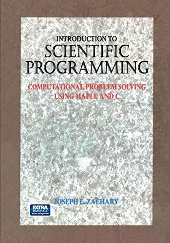 Introduction to Scientific Programming: Computational Problem Solving Using Maple And C