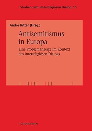 Antisemitismus in Europa – eine Problemanzeige im Kontext des interreligiösen Dialogs (Studien zum interreligiösen Dialog)