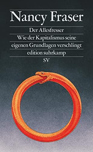 Der Allesfresser: Wie der Kapitalismus seine eigenen Grundlagen verschlingt (edition suhrkamp)