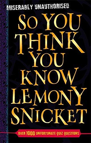 So You Think You Know Lemony Snicket?