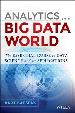 Analytics in a Big Data World: The Essential Guide to Data Science and its Applications (SAS Institute Inc)