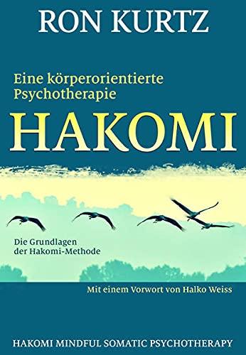 HAKOMI - eine körperorientierte Psychotherapie: Die Grundlagen der Hakomi-Methode