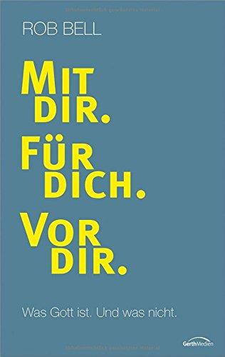 Mit dir. Für dich. Vor dir.: Was Gott ist. Und was nicht.