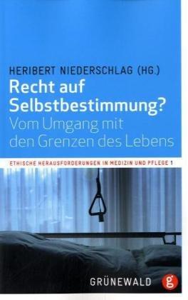 Recht auf Selbstbestimmung?: Vom Umgang mit den Grenzen des Lebens