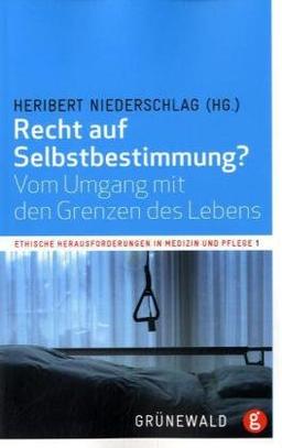 Recht auf Selbstbestimmung?: Vom Umgang mit den Grenzen des Lebens