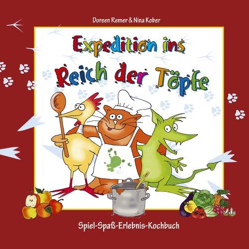 Expedition ins Reich der Töpfe - Kinderkochbuch gesunde Ernähung: Das Spiel-Spaß-Erlebnis-Kochbuch