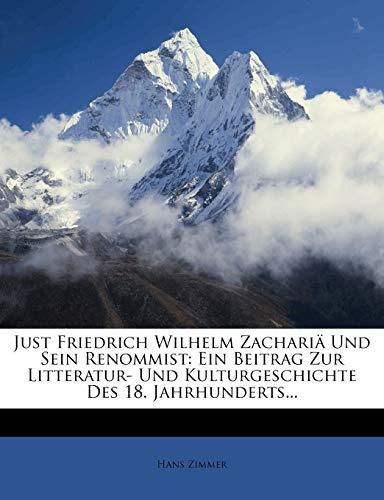 Just Friedrich Wilhelm Zacharia Und Sein Renommist: Ein Beitrag Zur Litteratur- Und Kulturgeschichte Des 18. Jahrhunderts...