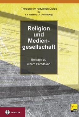 Religion in der Mediengesellschaft: Beiträge zu einem Paradoxon (Theologie im kulturellen Dialog)