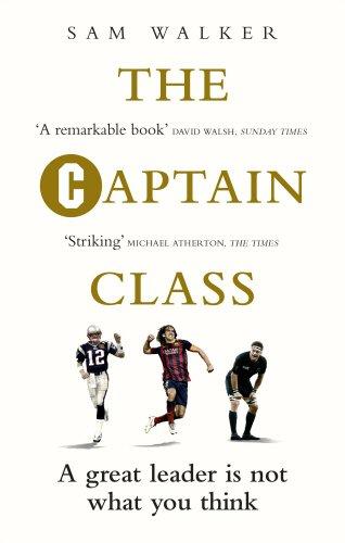 The Captain Class: The Hidden Force Behind the World’s Greatest Teams