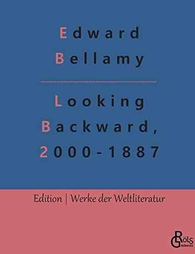 Looking Backward, 2000-1887: (Deutsche Ausgabe) Ein Rückblick aus dem Jahre 2000 auf 1887 (Edition Werke der Weltliteratur)