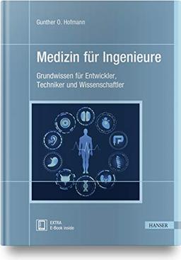 Medizin für Ingenieure: Grundwissen für Entwickler, Techniker und Wissenschaftler