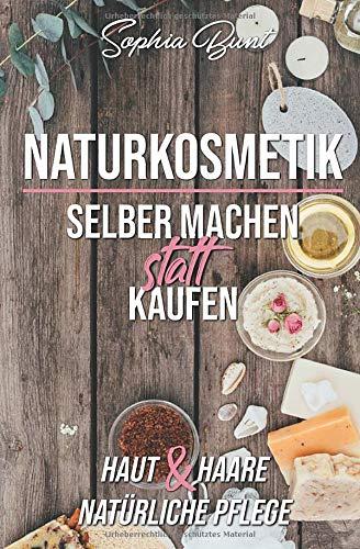 Naturkosmetik selber machen statt kaufen: Shampoo, Gesichtscreme, Duschgel, Seife - alles für Haut und Haar