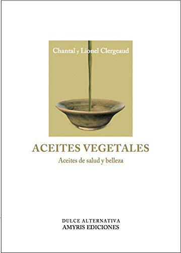 Aceites vegetales: Aceites de salud y belleza (Dulce Alternativa)