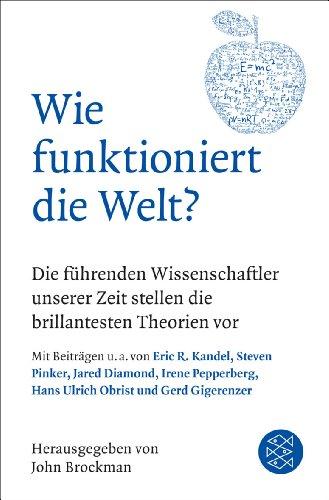 Wie funktioniert die Welt?: Die führenden Wissenschaftler unserer Zeit stellen die brillantesten Theorien vor