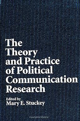 The Theory and Practice of Political Communication Research (S U N Y SERIES IN SPEECH COMMUNICATION)